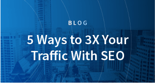5 Ways to 3X Your Traffic with SEO